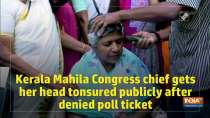 Kerala Mahila Congress chief gets her head tonsured publicly after denied poll ticket