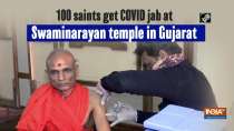 100 saints get COVID jab at Swaminarayan temple in Gujarat