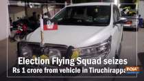 Election Flying Squad seizes Rs 1 crore from vehicle in Tiruchirappalli