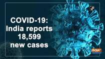 COVID-19: India reports 18,599 new cases