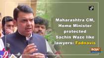 Maharashtra CM, Home Minister protected Sachin Waze like lawyers: Fadnavis