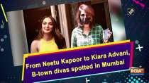 From Neetu Kapoor to Kiara Advani, B-town divas spotted in Mumbai