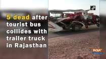 5 dead after tourist bus collides with trailer truck in Rajasthan