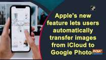 Apple's new feature lets users automatically transfer images from iCloud to Google Photos
