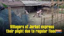 Villagers of Jorhat express their plight due to regular floods