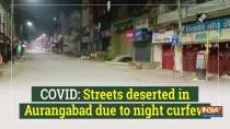 COVID: Streets deserted in Aurangabad due to night curfew