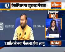 Headlines 100: All Indians over 45 to get vaccinated from April 1, says Prakash Javadekar