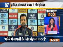 Headlines 100 | Hope Hardik Pandya is ready to do what team expects from him: Rohit Sharma