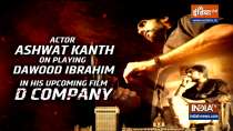 Actor Ashwat Kant on playing Dawood Ibrahim in his upcoming film D Company