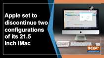 Apple set to discontinue two configurations of its 21.5 inch iMac