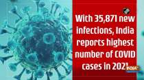 With 35,871 new infections, India reports highest number of COVID cases in 2021