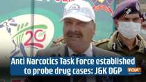 Anti Narcotics Task Force established to probe drug cases: J&K DGP