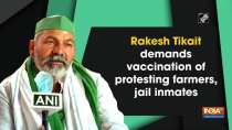 Rakesh Tikait demands vaccination of protesting farmers, jail inmates