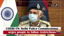COVID-19: Delhi Police Commissioner urges people to follow restrictions