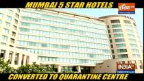 Mumbai 5-star hotels are being turned into COVID care facilities
