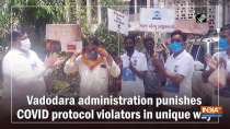 Vadodara administration punishes COVID protocol violators in unique way
