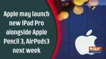 Apple may launch new iPad Pro alongside Apple Pencil 3, AirPods3 next week