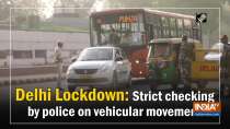 Delhi Lockdown: Strict checking by police on vehicular movement