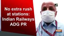 No extra rush at stations: Indian Railways ADG PR