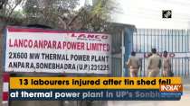 13 labourers injured after tin shed fell at thermal power plant in UP