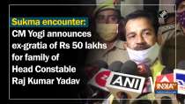 Sukma encounter: CM Yogi announces ex-gratia of Rs 50 lakhs for family of Head Constable Raj Kumar Yadav