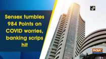	Sensex tumbles 984 Points on COVID worries, banking scrips hit
