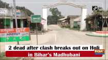 	2 dead after clash breaks out on Holi in Bihar