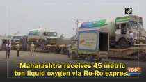 Maharashtra receives 45 metric ton liquid oxygen via Ro-Ro express