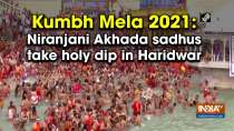 Kumbh Mela 2021: Niranjani Akhada sadhus take holy dip in Haridwar