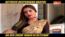 Deepshikha Nagpal talks about her character in show Ranju Ki Betiyaan and much more