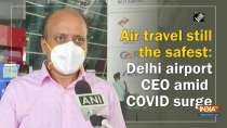 Air travel still the safest: Delhi airport CEO amid COVID surge