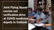 Joint Flying Squad carries out verification drive at COVID medicine depots in Cuttack