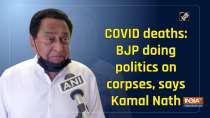 COVID deaths: BJP doing politics on corpses, says Kamal Nath