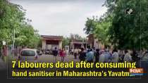	7 labourers dead after consuming hand sanitiser in Maharashtra