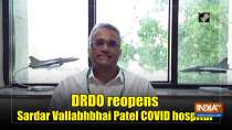 DRDO reopens Sardar Vallabhbhai Patel COVID hospital