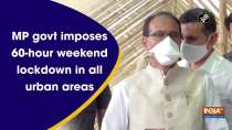 	MP govt imposes 60-hour weekend lockdown in all urban areas