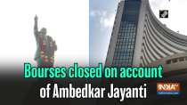 Bourses closed on account of Ambedkar Jayanti