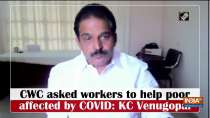 	CWC asked workers to help poor affected by COVID: KC Venugopal