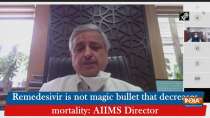 Remedesivir is not magic bullet that decreases mortality: AIIMS Director