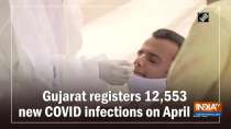 Gujarat registers 12,553 new COVID infections on April 21