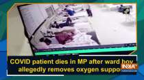 COVID patient dies in MP after ward boy allegedly removes oxygen support