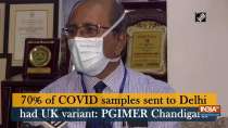 70% of COVID samples sent to Delhi had UK variant: PGIMER Chandigarh