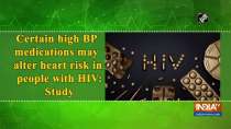 Certain high BP medications may alter heart risk in people with HIV: Study