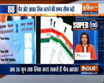 Super 100 | Aadhaar-PAN linking last date extended to June 30