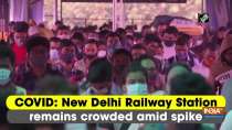COVID: New Delhi Railway Station remains crowded amid spike
