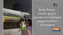Delhi Police create green corridor to transport oxygen tankers to hospital