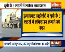 Allahabad HC asks UP Govt to Impose lockdown in Lucknow, Varanasi, Kanpur, Prayagraj and Gorakhpur