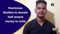 Pointsman Shelkhe to donate half reward money to child