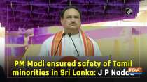 PM Modi ensured safety of Tamil minorities in Sri Lanka: J P Nadda