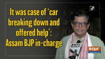 It was case of 'car breaking down and offered help': Assam BJP in-charge